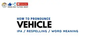 How To Pronounce VEHICLE Correctly - IPA Spelling - Word Meaning - Pronunciation for Spoken English