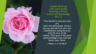 Gospel Meeting with John Grubb Lesson Three Grow in Grace and Knowledge Part 2