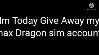 I'm Give Away My max Dragon Sim acc-#&Eacute;FDS-