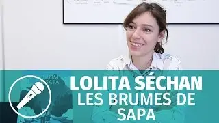 Interview — Lolita Séchan (Les brumes de Sapa)
