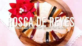 Rosca de Reyes Recipe (Made Dairy-Free and Egg-Free)