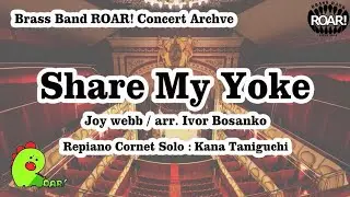 Share My Yoke (Repiano Cornet Solo : Kana Taniguchi) / Joy Webb arr. Ivor Bosanko