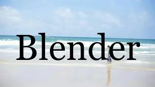 How To Pronounce Blender🌈🌈🌈🌈🌈🌈Pronunciation Of Blender