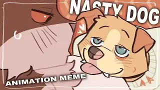 NASTY DOG -  Animation Meme