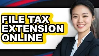 How to File Tax Extension Online - Full Guide