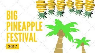 Big Pineapple Festival 2017!!