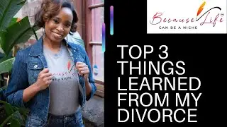 Three Things My Divorce Taught Me for the Next Relationship