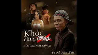 Khóc Cùng Em × GBP - Mr. Siro Ft. Central Cee & 21 Savage (Remix by AnhLuc)