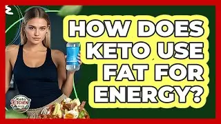 How Does Keto Use Fat For Energy?
