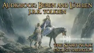 Beren and L&uacute;thien by J.R.R. Tolkien | Full Audiobook | The Story Nook