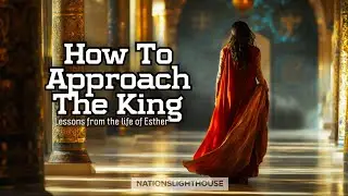HOW TO APPROACH THE KING (lessons from the life of Esther)