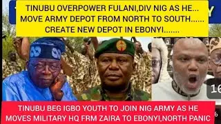 FULANI CABALS IN TEARS,TINUBU DIV NIG MOVE ARMY HQ FRM ZAIRA TO EBONYI,OSUN BEG IGBO YOUTH JOIN ARMY