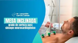 Mesa Inclinada grado de certeza para s&iacute;ncope neurocardiog&eacute;nico | Dr Leopoldo Garc&iacute;a Lamas