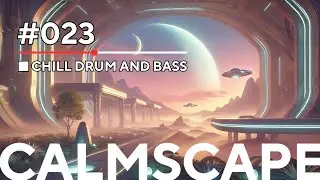 #023 Calmscape | 1 Hour of Chill Drum & Bass (Relaxing DnB Mix for Study, Work, and Vibes)