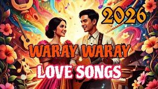 2026 NEW WARAY-WARAY LOVE SONGS