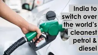 India to switch over the world's cleanest petrol & diesel | Euro VI Compliant fuel