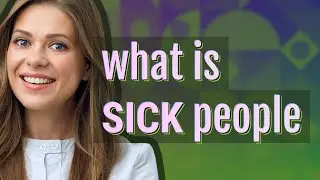 Sick people | meaning of Sick people