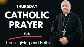 Catholic Prayer for Thursday | Thanksgiving to God and Strengthening Faith