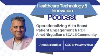 How AI Is Boosting Patient Engagement and ROI in Healthcare with Amol Nirgudkar, CEO, Patient Prism