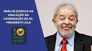 Anulação da Condenação do Ex-Presidente Lula - Análise Jurídica