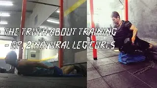 The TRUTH about TRAINING - Ep.2 Natural Leg Curls