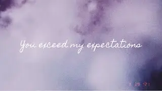 you exceed my expectations