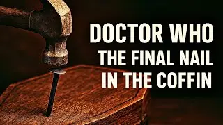 Doctor Who: The Final Nail in the Coffin