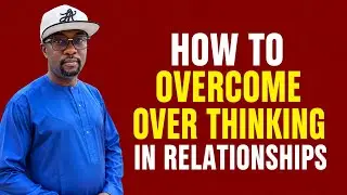 How to overcome overthinking in Relationships.               10 January 2026