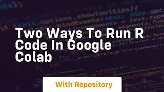 Two ways to run r code in google colab