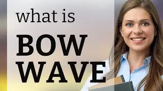 Bow Waves Explained!