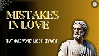 The Mistakes in Love That Make You Lose Your Worth | Stoic Mindset