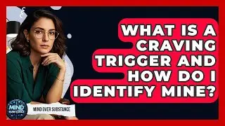 What Is A Craving Trigger And How Do I Identify Mine? - Mind Over Substance
