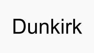 How to pronounce Dunkirk