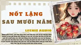 Full Audio | Nốt Lặng Sau Mười Năm | LEENIS Audio 2  #truyenaudio