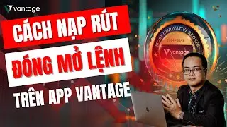 C&aacute;ch nạp r&uacute;t tiền tr&ecirc;n s&agrave;n vantage | C&aacute;ch mở v&agrave; đ&oacute;ng lệnh giao dịch vantage