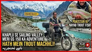 Skardu to Khaplu & Sailing Valley | Trout Farming & Road to K2 | Gilgit Baltistan