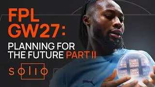 FPL Gameweek 27 - Planning for the future (part II)