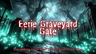 Eerie Graveyard Gate Dark Ambient Music | Haunted Forest Horror Soundscapes