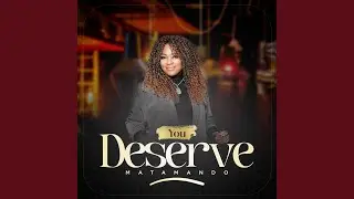 You Deserve