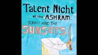 Sonny & The Sunsets - Talent Night at the Ashram (HD, 2015)