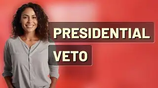 What Does a Presidential Veto Mean in the U.S. Constitution?