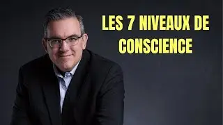 Les 7 niveaux de conscience