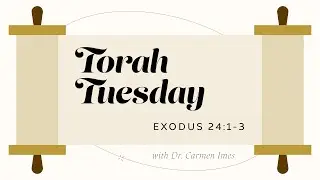 Torah Tuesday - Exodus 24:1-3