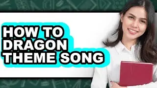 How to Dragon Theme Song (only Way)