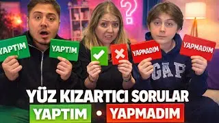 YAPTIM YAPMADIM CHALLENGE ! (YÜZ KIZARTICI SORULAR)