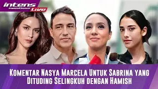 Komentar Nasya Marcela Untuk Sabrina Yang Diduga Dituding Selingkuh Dengan Hamish Daud