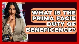 What Is The Prima Facie Duty Of Beneficence? - The Ethical Compass