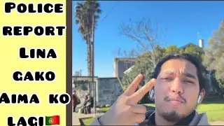 VLOG 16🇵🇹||AIMA KO LAGI POLICE REPORT LINA GAKO YESYO VAYO||