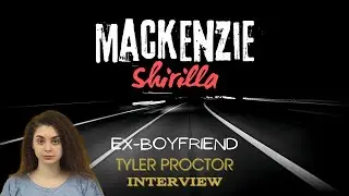 Mackenzie Shirilla | Interview with Tyler Proctor (Ex-Boyfriend)