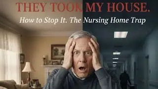Nursing Homes Will Take Your Home: The Medicaid 